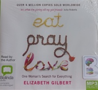 Eat, Pray, Love - One Woman's Search for Everything written by Elizabeth Gilbert performed by Elizabeth Gilbert on MP3 CD (Unabridged)